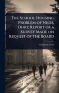 The School Housing Problem of Niles, Ohio; Report of a Survey Made on Request of the Board