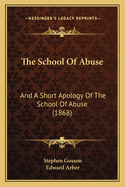 The School Of Abuse: And A Short Apology Of The School Of Abuse (1868)