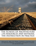 The School of Architecture: Its Resources and Methods. the Instruction in Practice