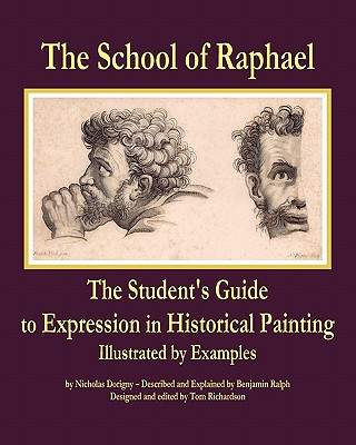 The School of Raphael: The Student's Guide to Expression in Historical Painting - Richardson, Tom, and Ralph, Benjamin