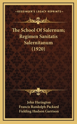 The School of Salernum; Regimen Sanitatis Salernitanum (1920) - Harington, John, Sir, and Packard, Francis Randolph, and Garrison, Fielding Hudson