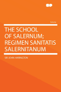 The School of Salernum: Regimen Sanitatis Salernitanum