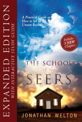 The School of Seers Expanded Edition: A Practical Guide on How to See in the Unseen Realm - Welton, Jonathan
