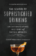 The School of Sophisticated Drinking: An Intoxicating History of Seven Spirits