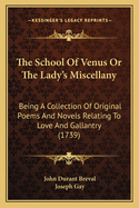 The School of Venus or the Lady's Miscellany: Being a Collection of Original Poems and Novels Relating to Love and Gallantry (1739)