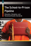 The School-to-Prison Pipeline: Education, Discipline, and Racialized Double Standards