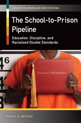The School-to-Prison Pipeline: Education, Discipline, and Racialized Double Standards - Heitzeg, Nancy A