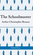 The Schoolmaster: A Commentary Upon the Aims and Methods of an Assistant-master in a Public School