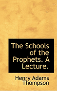 The Schools of the Prophets. a Lecture