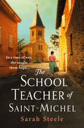 The Schoolteacher of Saint-Michel: inspired by true acts of courage, heartwrenching WW2 historical fiction