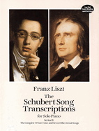 The Schubert Song Transcriptions for Solo Piano 2: The Complete Winterreise and Seven Other Great Songs