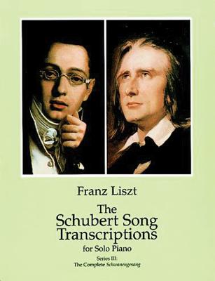 The Schubert Song Transcriptions for Solo Piano 3: The Complete Schwanengesang - Liszt, Franz