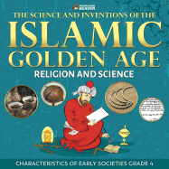 The Science and Inventions of the Islamic Golden Age - Religion and Science Characteristics of Early Societies Grade 4