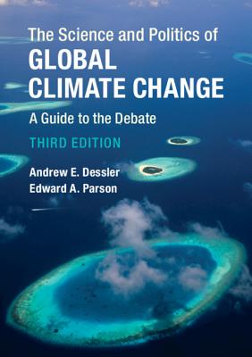 The Science and Politics of Global Climate Change: A Guide to the Debate - Dessler, Andrew E., and Parson, Edward A.