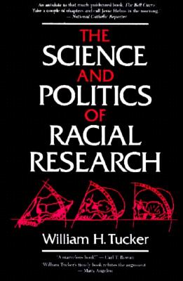 The Science and Politics of Racial Research - Tucker, William H