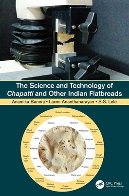 The Science and Technology of Chapatti and Other Indian Flatbreads - Banerji, Anamika, and Ananthanarayan, Laxmi, and Lele, Smita S