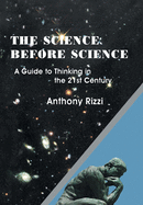 The Science Before Science: A Guide to Thinking in the 21st Century