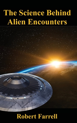 The Science Behind Alien Encounters - Farrell, Robert E