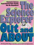 The Science Explorer Out and about: Fantastic Science Experiments Your Family Can Do Anywhere! - Murphy, Pat, and Shore, Linda, and Klages, Ellen