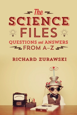 The Science Files: Questions and Answers from A - Z - Zurawski, Richard