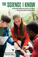 The Science I Know: Culturally Relevant Science Lessons from Secondary Classrooms