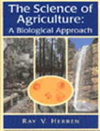 The Science of Agriculture: A Biological Approach - Herren, H R, and Herren, Ray V
