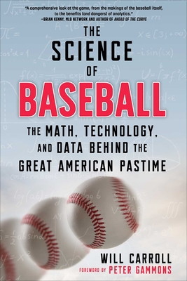 The Science of Baseball: The Math, Technology, and Data Behind the Great American Pastime - Carroll, Will, and Gammons, Peter (Foreword by)