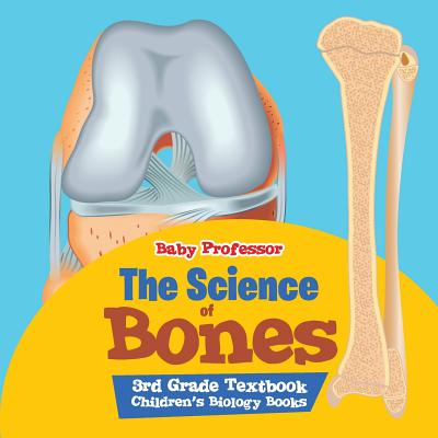 The Science of Bones 3rd Grade Textbook Children's Biology Books - Baby Professor