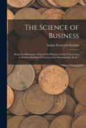 The Science of Business: Being the Philosophy of Successful Human Activity Functioning in Business Building Or Constructive Salesmanship, Book 2