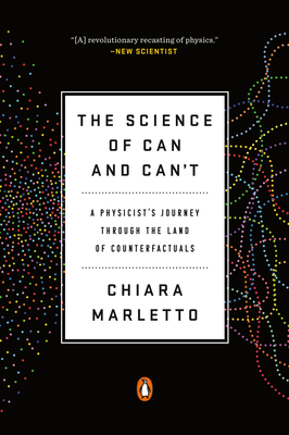 The Science of Can and Can't: A Physicist's Journey Through the Land of Counterfactuals - Marletto, Chiara