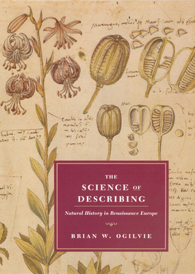 The Science of Describing: Natural History in Renaissance Europe - Ogilvie, Brian W