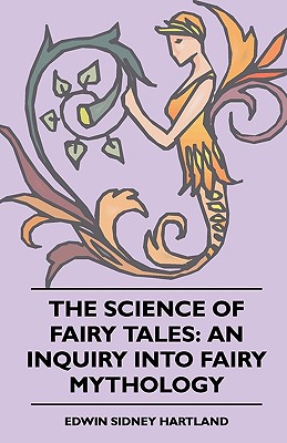 The Science of Fairy Tales: An Inquiry into Fairy Mythology - Hartland, Edwin Sidney