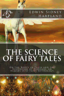 The Science of Fairy Tales: On the Roots of Faith and the Suspension of Disbelief. an Inquiry Into Fairy Mythology