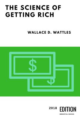 The Science of Getting Rich: 2018 Edition - Wattles, Wallace D