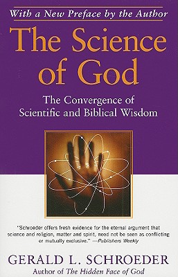 The Science of God: The Convergence of Scientific and Biblical Wisdom - Schroeder, Gerald L, Dr.