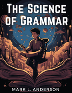 The Science of Grammar: What You Need to Know