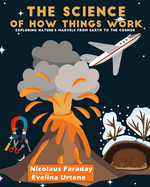 The Science of How Things Work: Exploring Nature's Marvels from Earth to the Cosmos