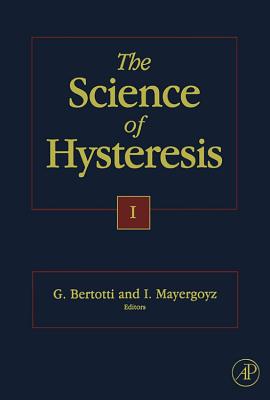 The Science of Hysteresis: 3-Volume Set - Mayergoyz, Isaak D, and Bertotti, Giorgio