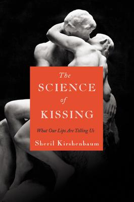 The Science of Kissing: What Our Lips Are Telling Us - Kirshenbaum, Sheril