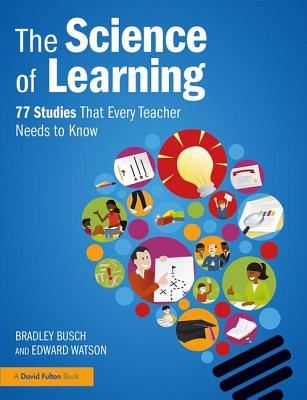 The Science of Learning: 77 Studies That Every Teacher Needs to Know - Watson, Edward, and Busch, Bradley