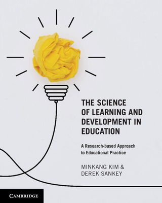 The Science of Learning and Development in Education: A Research-based Approach to Educational Practice - Kim, Minkang, and Sankey, Derek