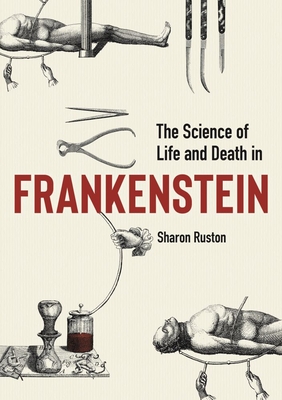 The Science of Life and Death in Frankenstein - Ruston, Sharon