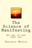 The Science of Manifesting: Get What You Want Every Time