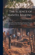 The Science of Mantel Making: a Beautiful Variety of Wood Mantels and Fireplaces Presented as a Suggestion of the Artistic Effects Possible in Mantel Production.