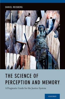 The Science of Perception and Memory: A Pragmatic Guide for the Justice System - Reisberg, Daniel