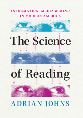 The Science of Reading: Information, Media, and Mind in Modern America - Johns, Adrian