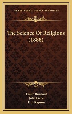 The Science of Religions (1888) - Burnouf, Emile, and Liebe, Julie (Translated by), and Rapson, E J (Foreword by)