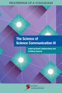 The Science of Science Communication III: Inspiring Novel Collaborations and Building Capacity: Proceedings of a Colloquium