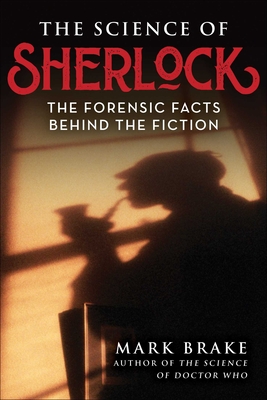 The Science of Sherlock: The Forensic Facts Behind the Fiction - Brake, Mark