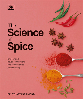 The Science of Spice: Understand Flavor Connections and Revolutionize Your Cooking - Farrimond, Stuart, Dr.